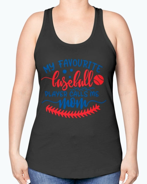 my favourite baseball player calls me mom- Baseball- Racerback Tank