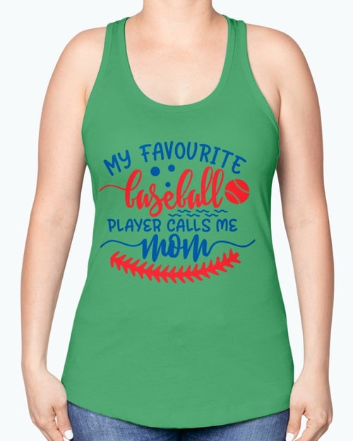 my favourite baseball player calls me mom- Baseball- Racerback Tank
