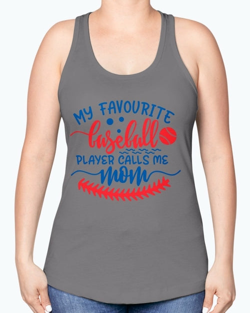 my favourite baseball player calls me mom- Baseball- Racerback Tank