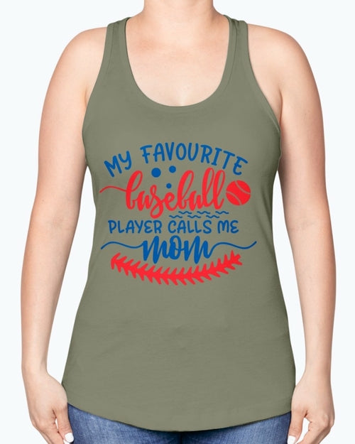 my favourite baseball player calls me mom- Baseball- Racerback Tank