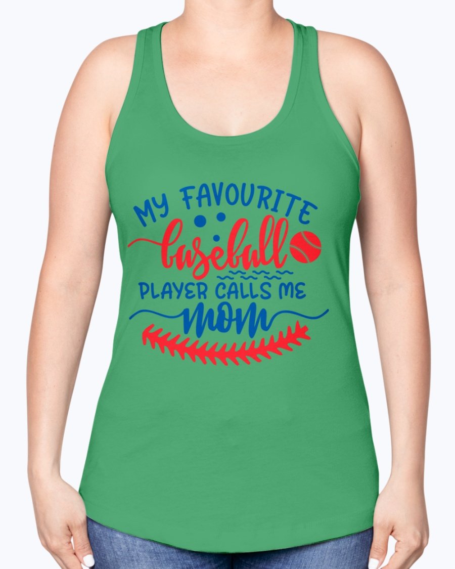 my favourite baseball player calls me mom- Baseball- Racerback Tank